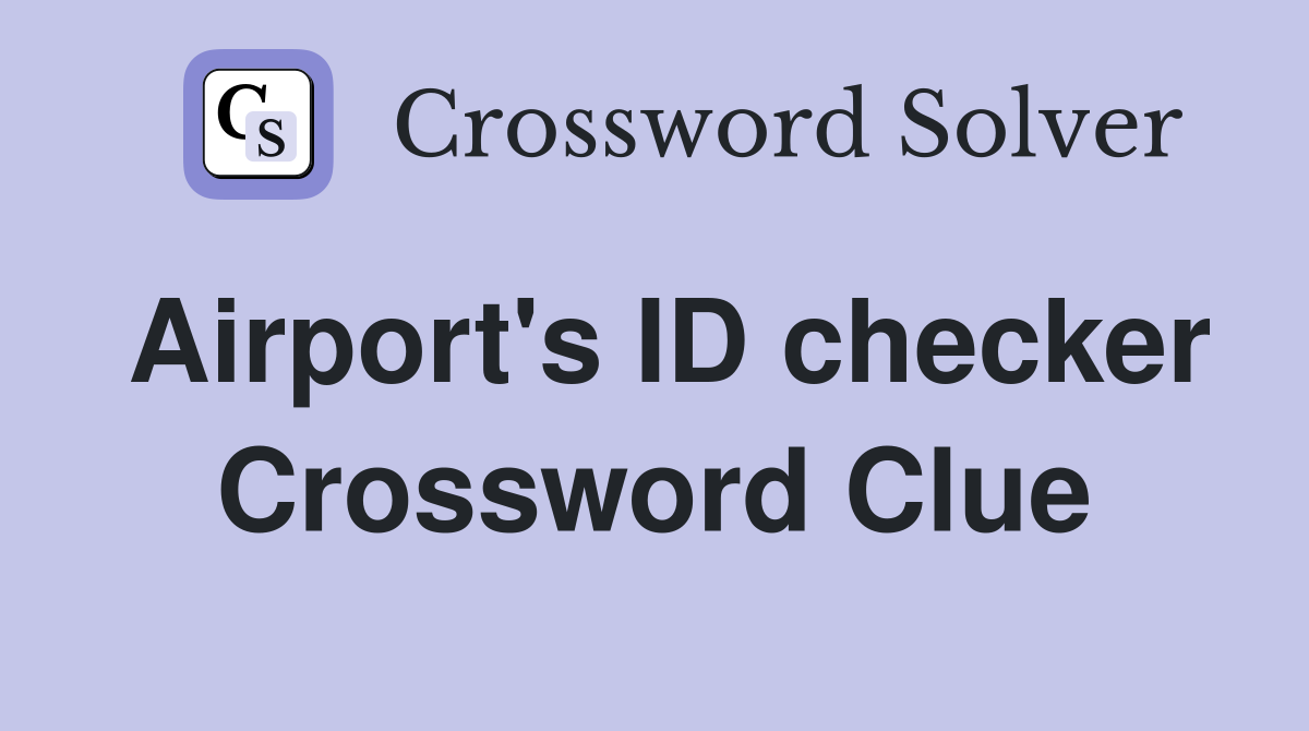 Airport's ID checker Crossword Clue