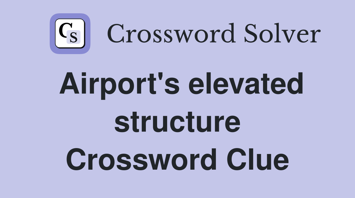 Airport's elevated structure Crossword Clue