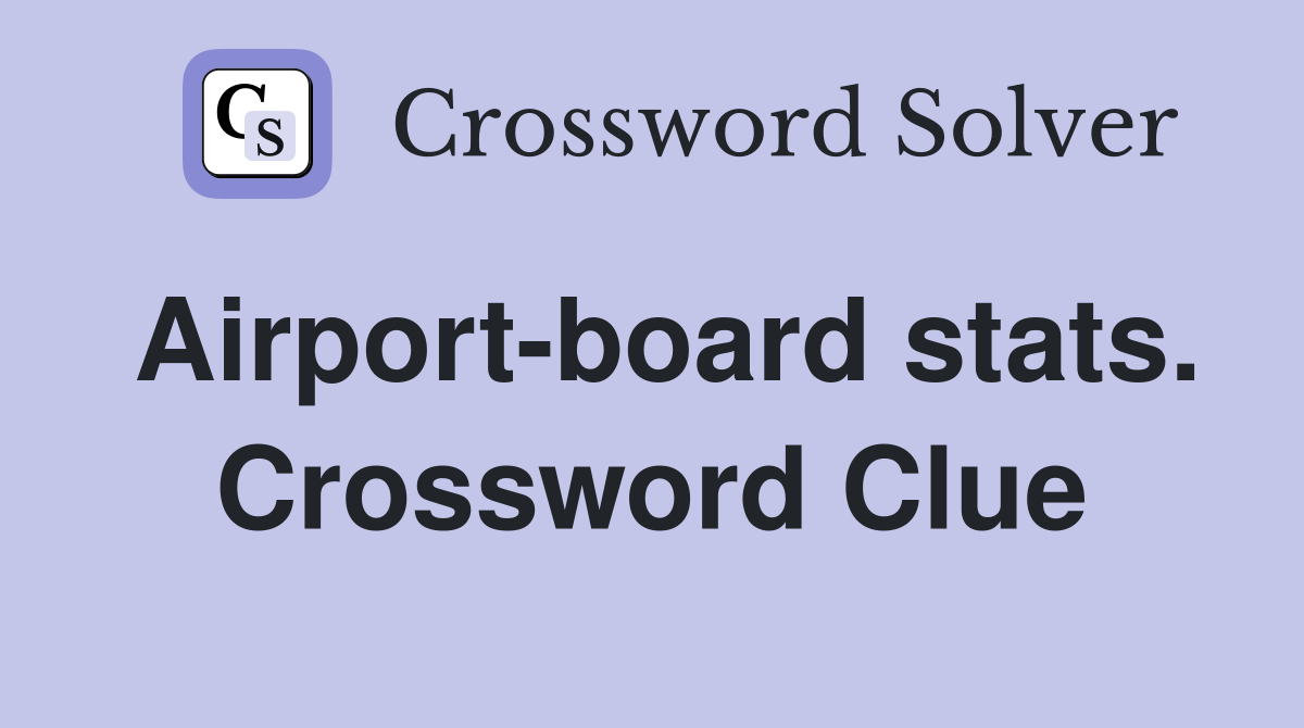 Airport-board stats. Crossword Clue