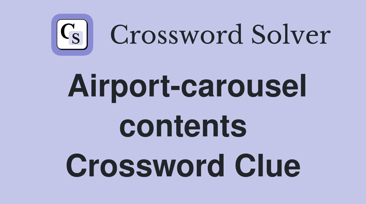 Airport-carousel contents Crossword Clue