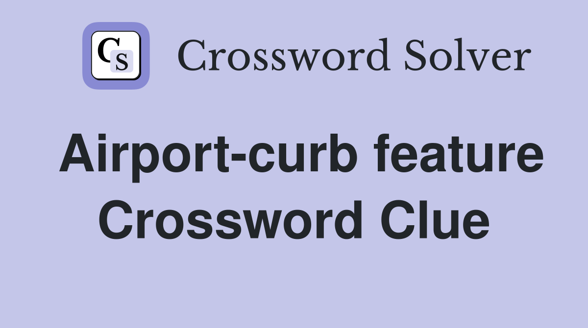 Airport-curb feature Crossword Clue