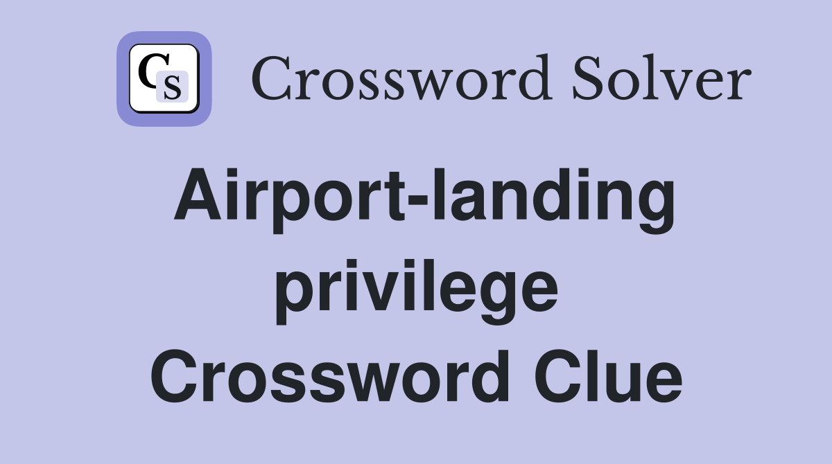 Airport-landing privilege Crossword Clue