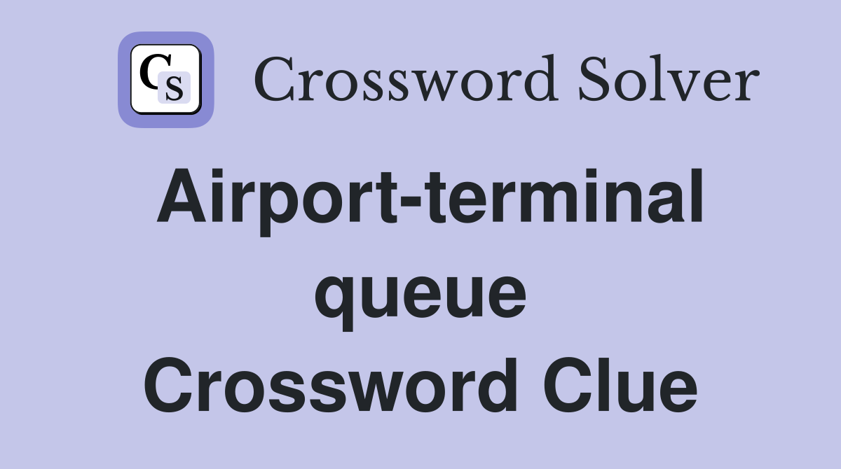Airport-terminal queue Crossword Clue