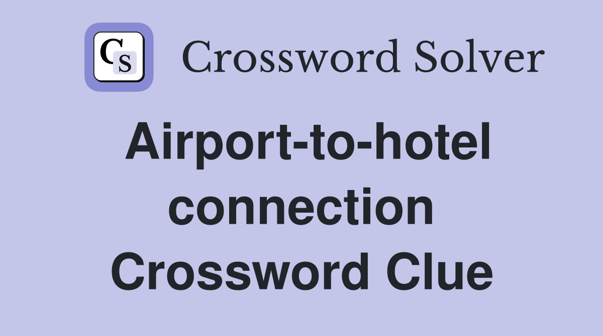 Airport-to-hotel connection Crossword Clue
