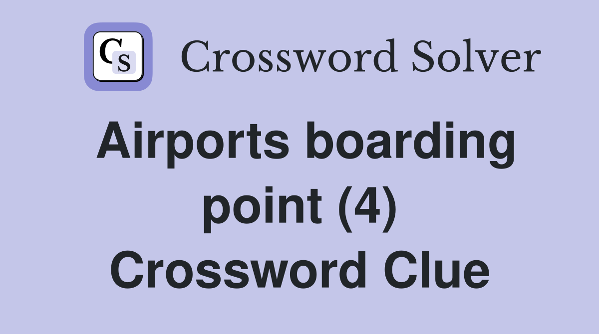 Airports boarding point (4) Crossword Clue