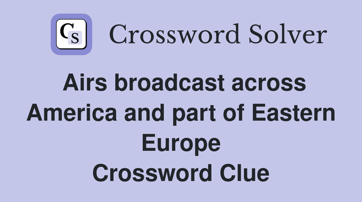 Airs broadcast across America and part of Eastern Europe Crossword Clue