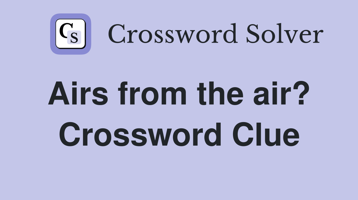 Airs from the air?  Crossword Clue