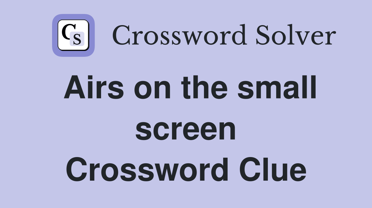 Airs on the small screen Crossword Clue