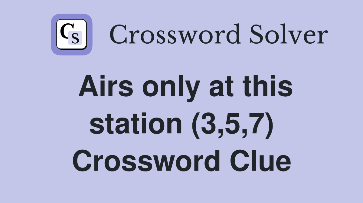 Airs only at this station (3,5,7) Crossword Clue