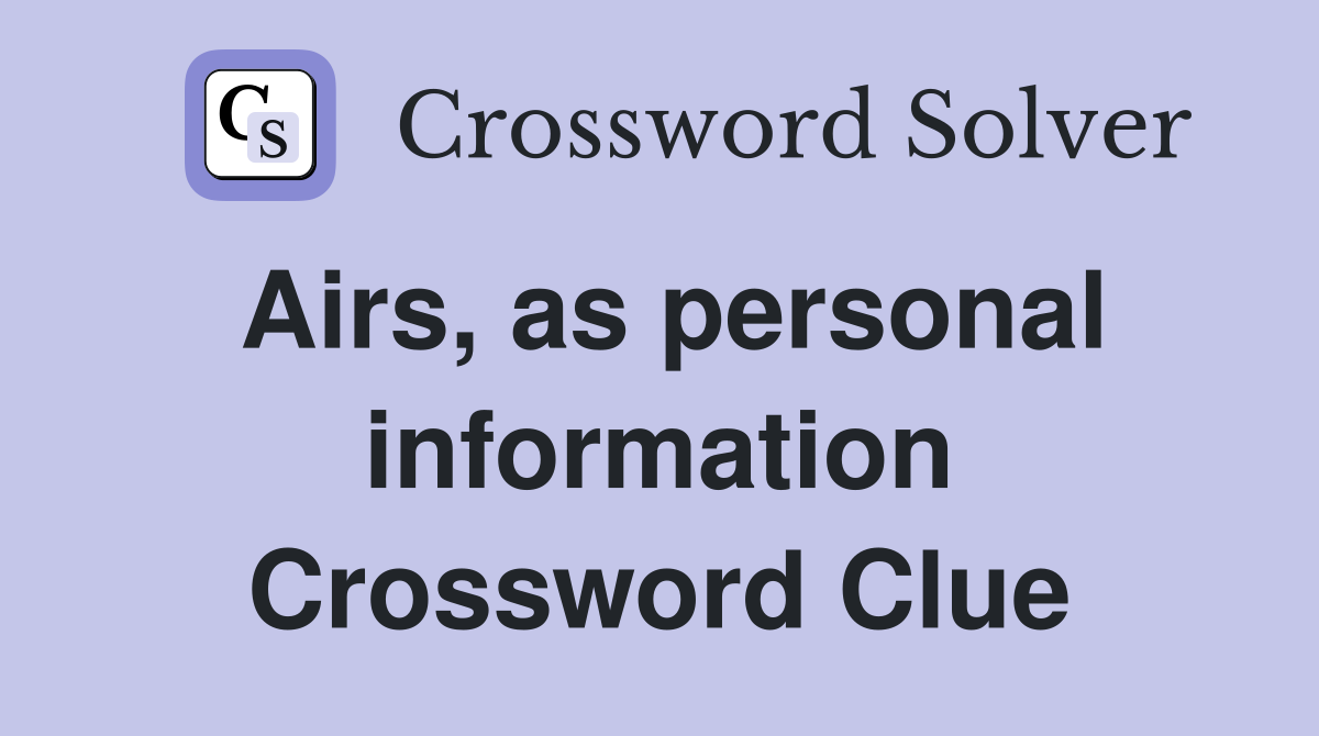 Airs, as personal information Crossword Clue