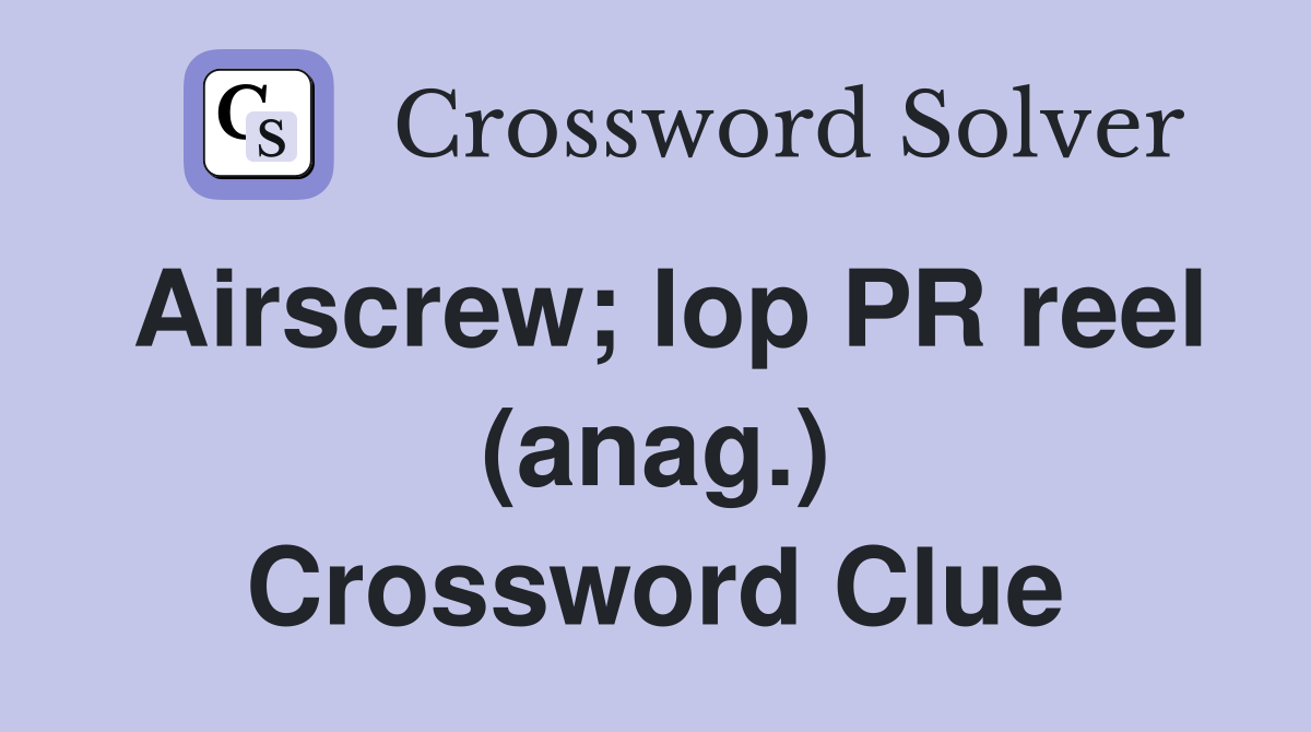 Airscrew; lop PR reel (anag.) Crossword Clue
