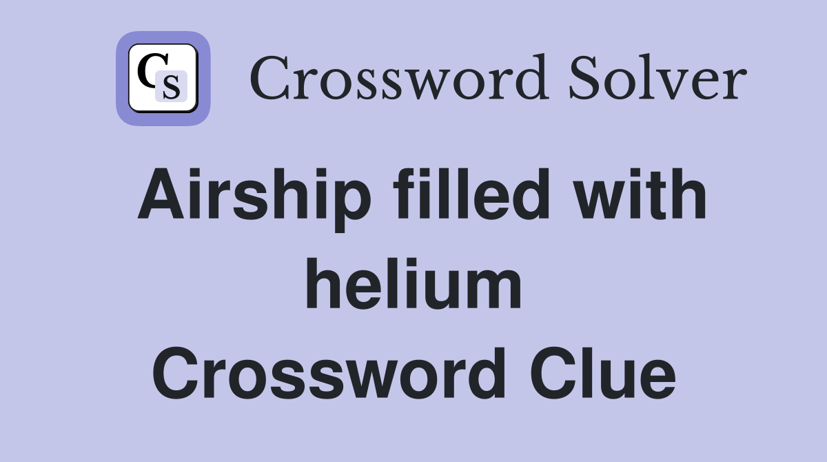 Airship filled with helium Crossword Clue