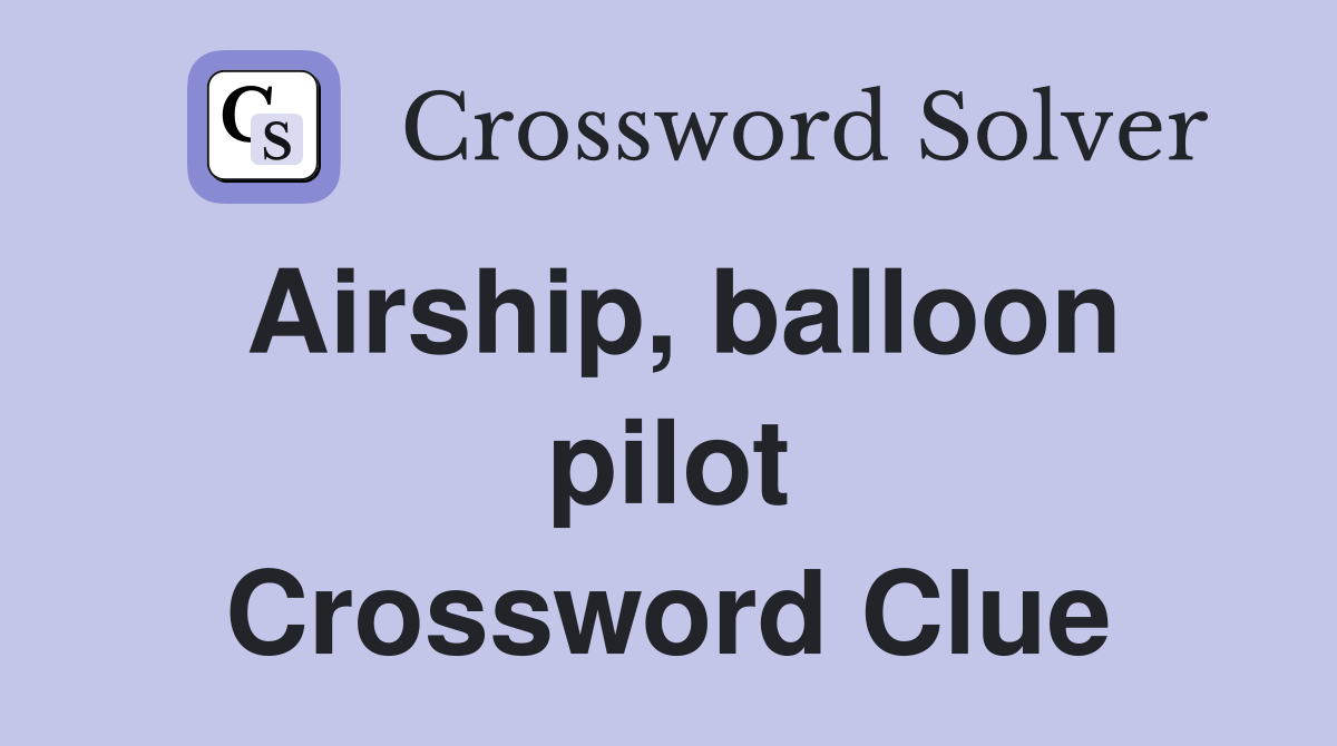 Airship balloon pilot Crossword Clue Answers Crossword Solver