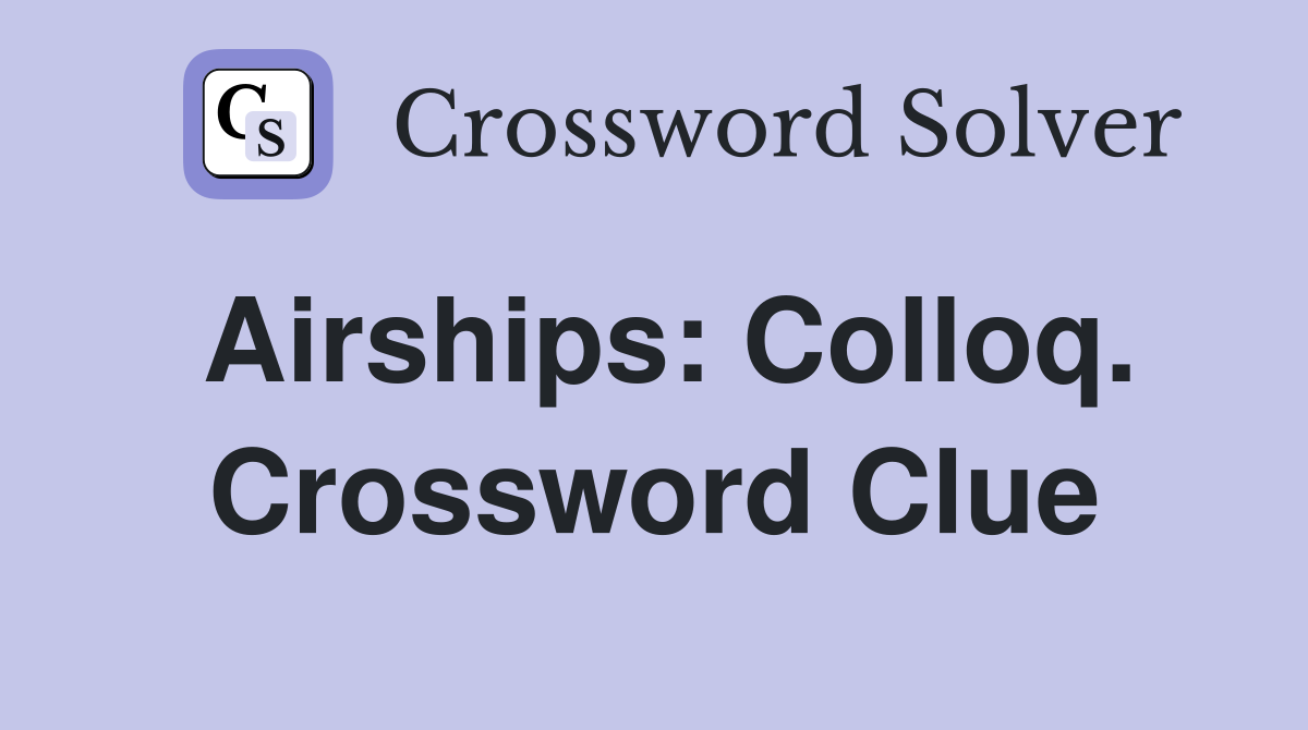 Airships: Colloq. Crossword Clue