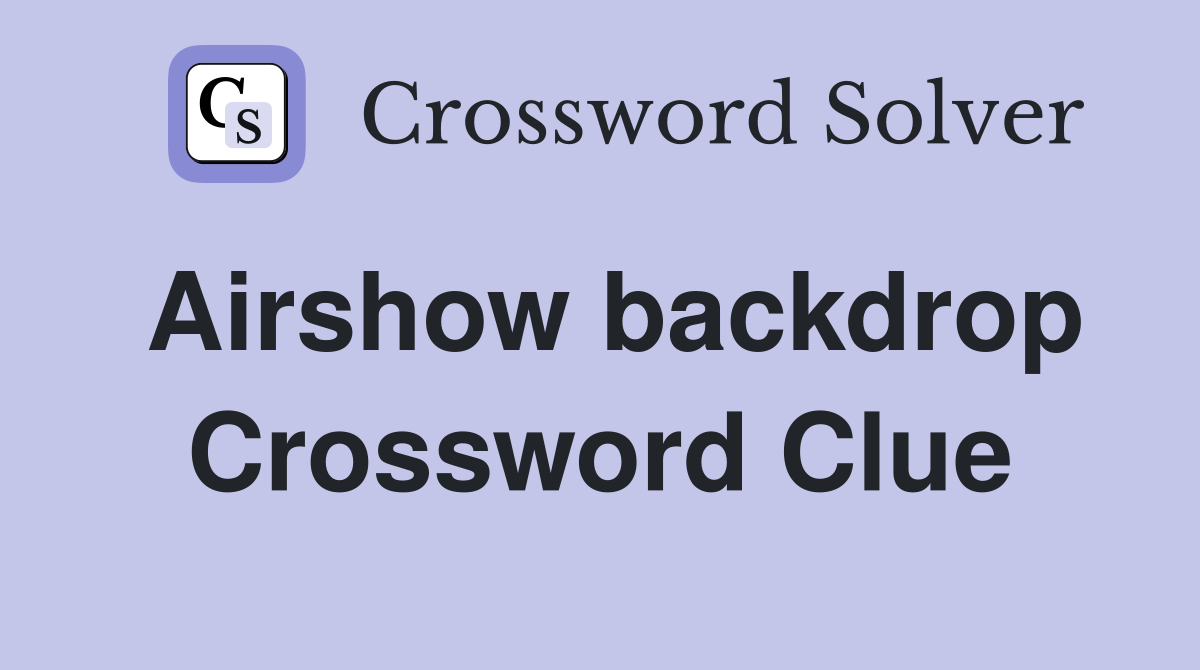 Airshow backdrop Crossword Clue