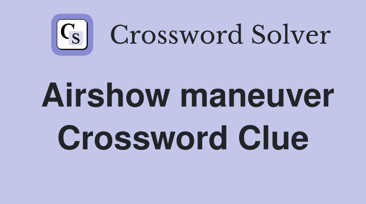 Airshow maneuver Crossword Clue