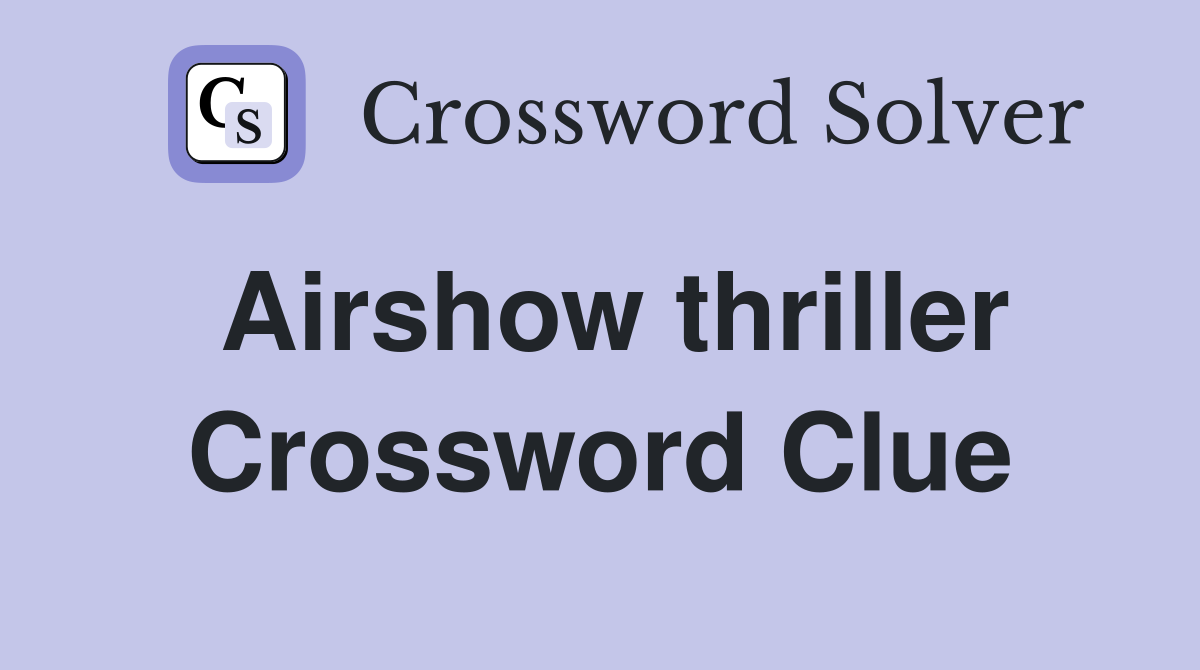 Airshow thriller Crossword Clue
