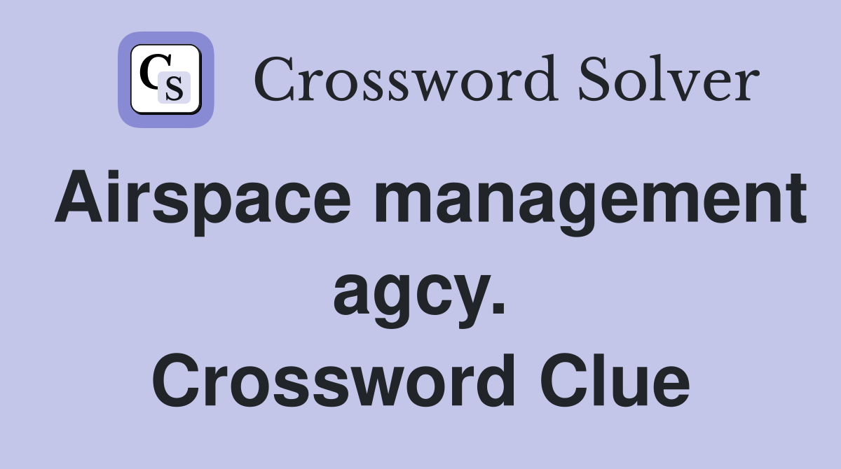 Airspace management agcy. Crossword Clue