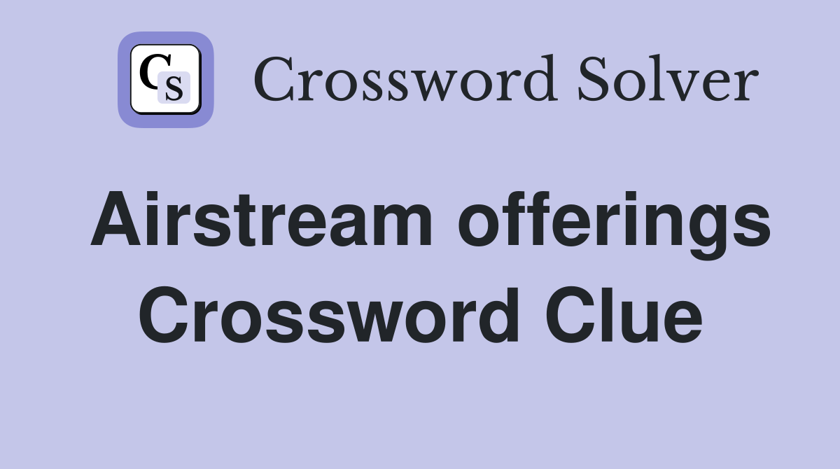 Airstream offerings Crossword Clue