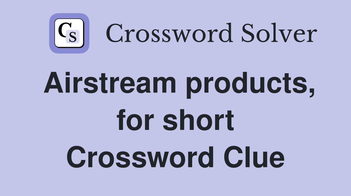 Airstream products, for short Crossword Clue