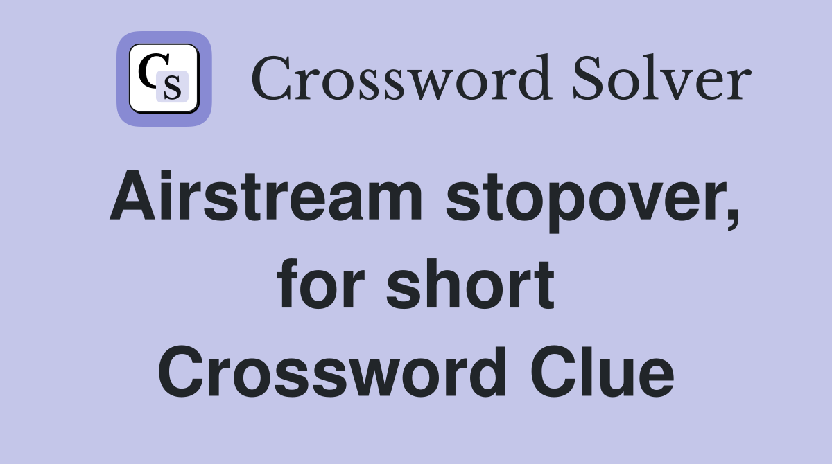 Airstream stopover, for short Crossword Clue