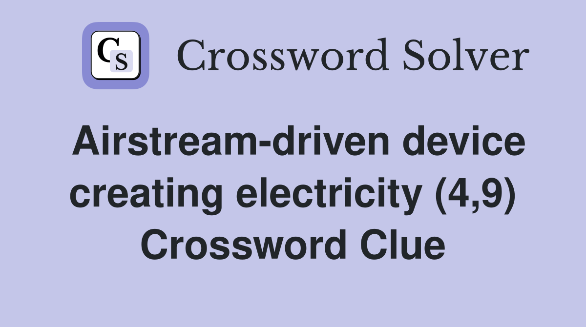 Airstream-driven device creating electricity (4,9) Crossword Clue
