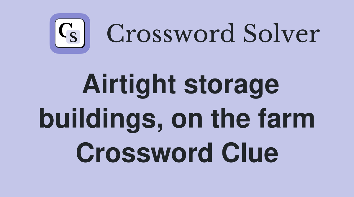 Airtight storage buildings, on the farm Crossword Clue