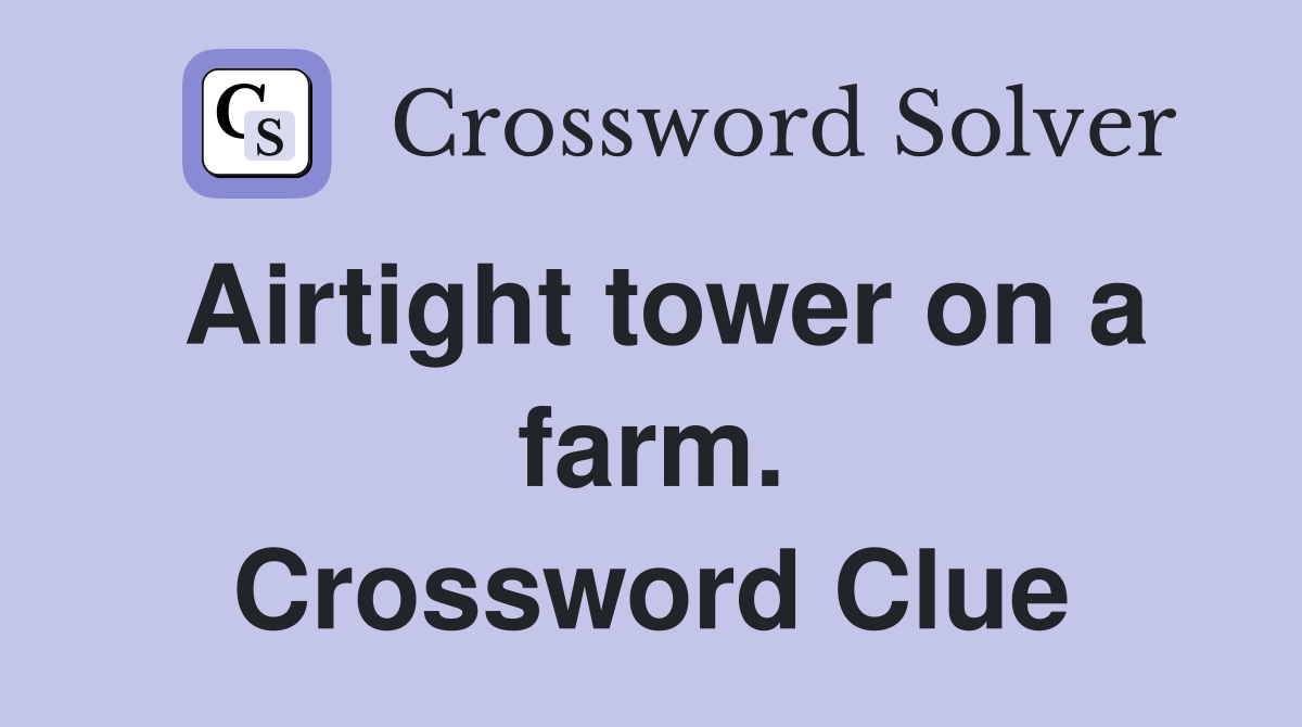 Airtight tower on a farm. Crossword Clue