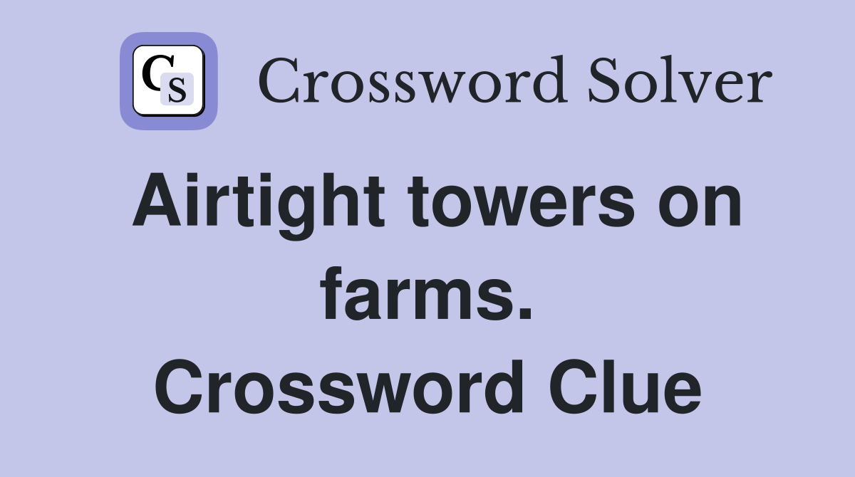 Airtight towers on farms. Crossword Clue