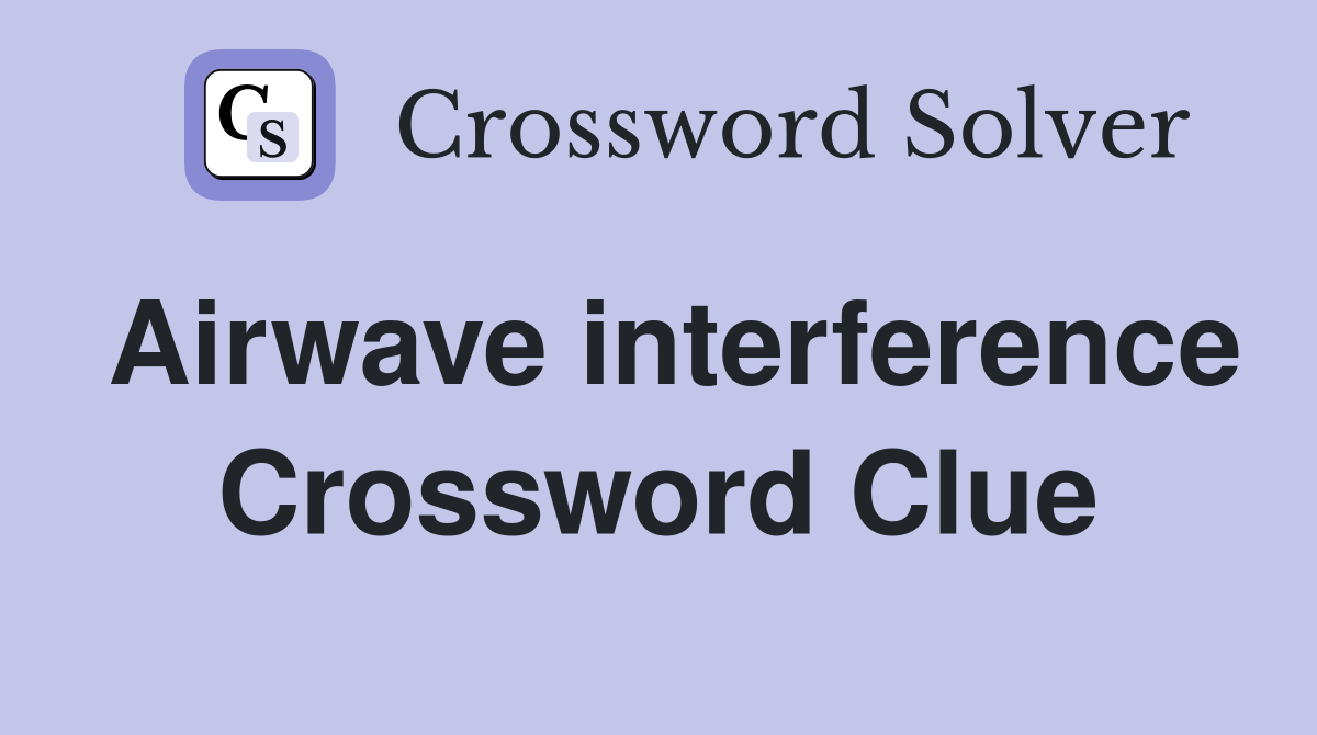 Airwave interference Crossword Clue