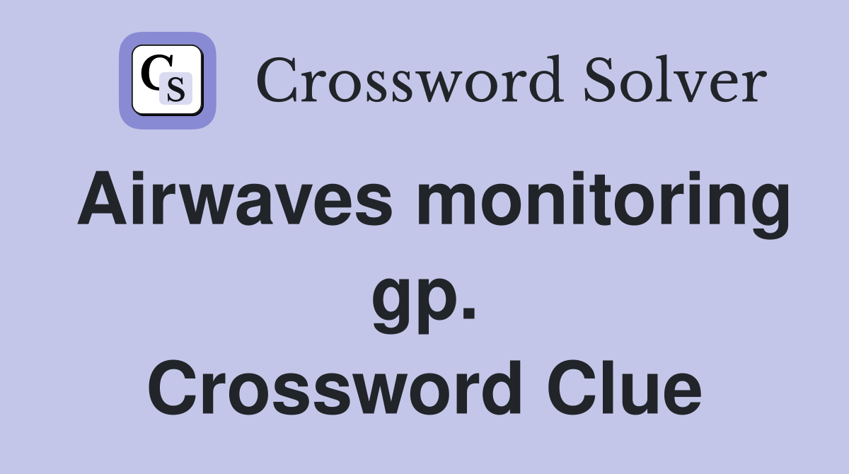 Airwaves monitoring gp. Crossword Clue