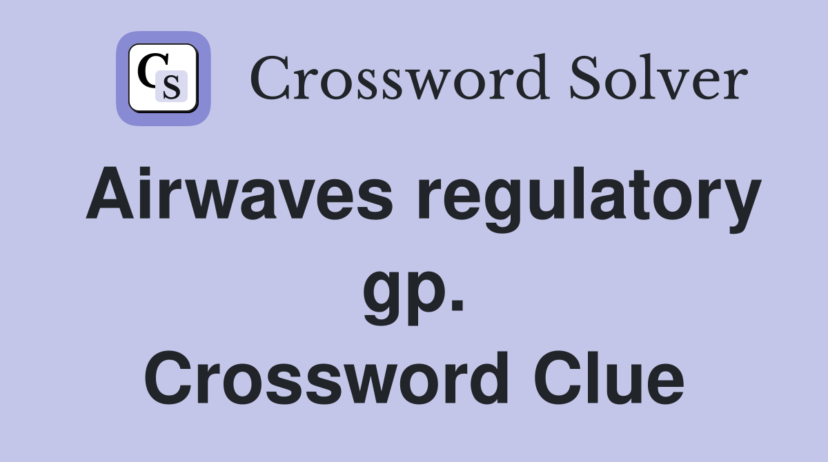 Airwaves regulatory gp. Crossword Clue