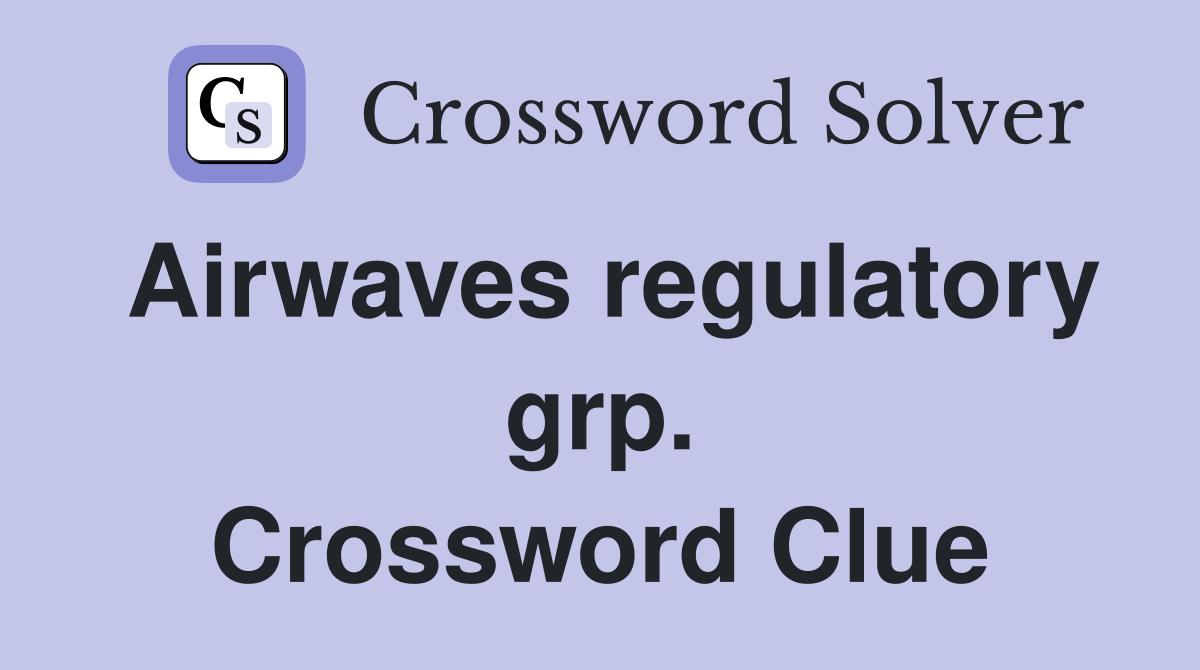 Airwaves regulatory grp. Crossword Clue