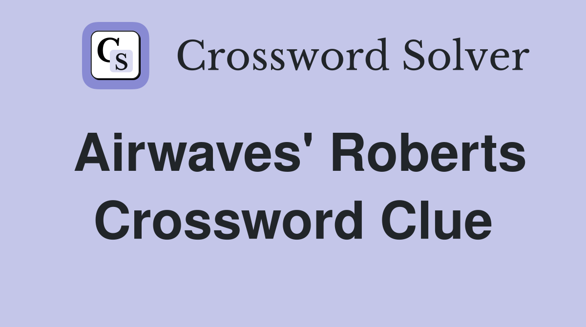Airwaves' Roberts Crossword Clue