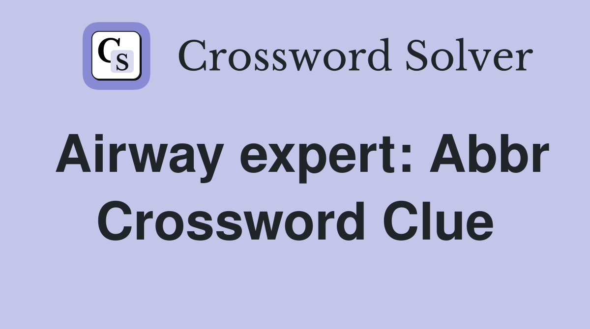 Airway expert: Abbr Crossword Clue