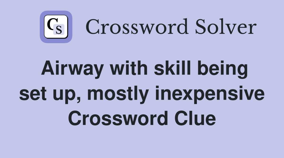 Airway with skill being set up, mostly inexpensive Crossword Clue