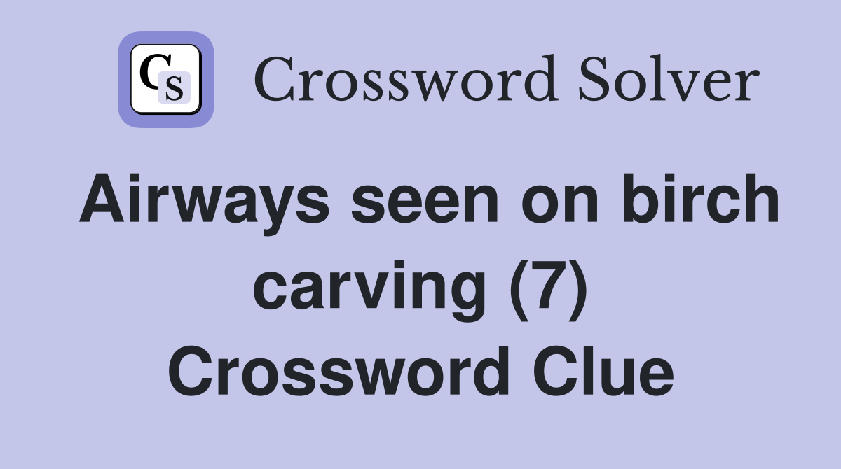 Airways seen on birch carving (7) Crossword Clue