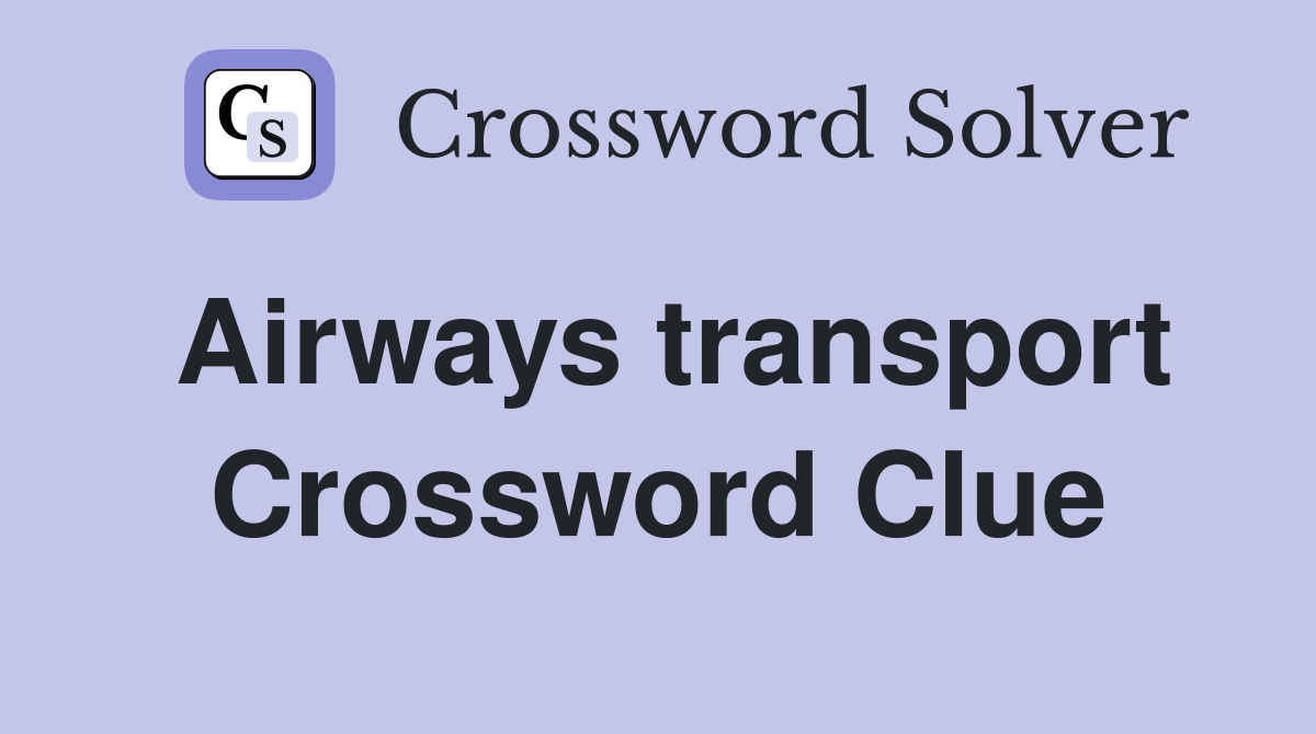 Airways transport Crossword Clue