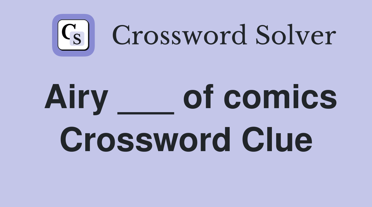Airy ___ of comics Crossword Clue