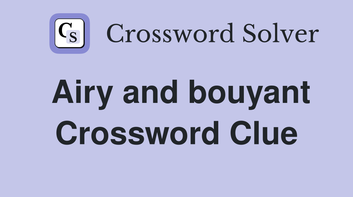 Airy and bouyant Crossword Clue