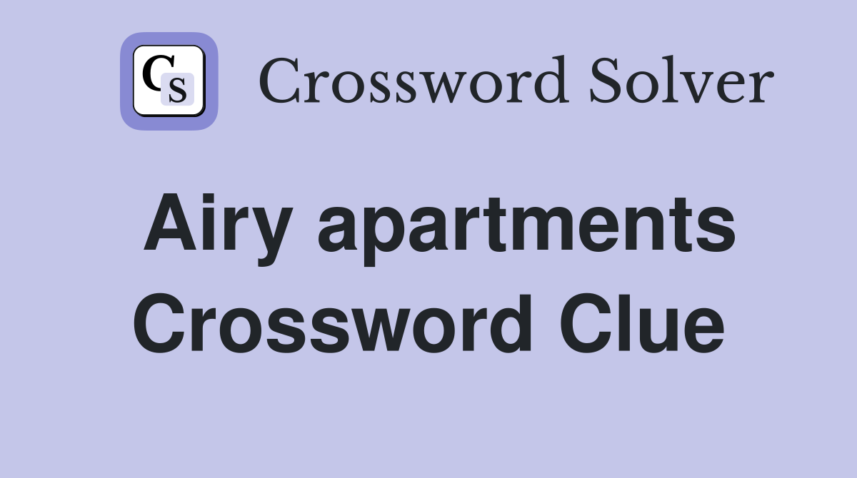 Airy apartments Crossword Clue