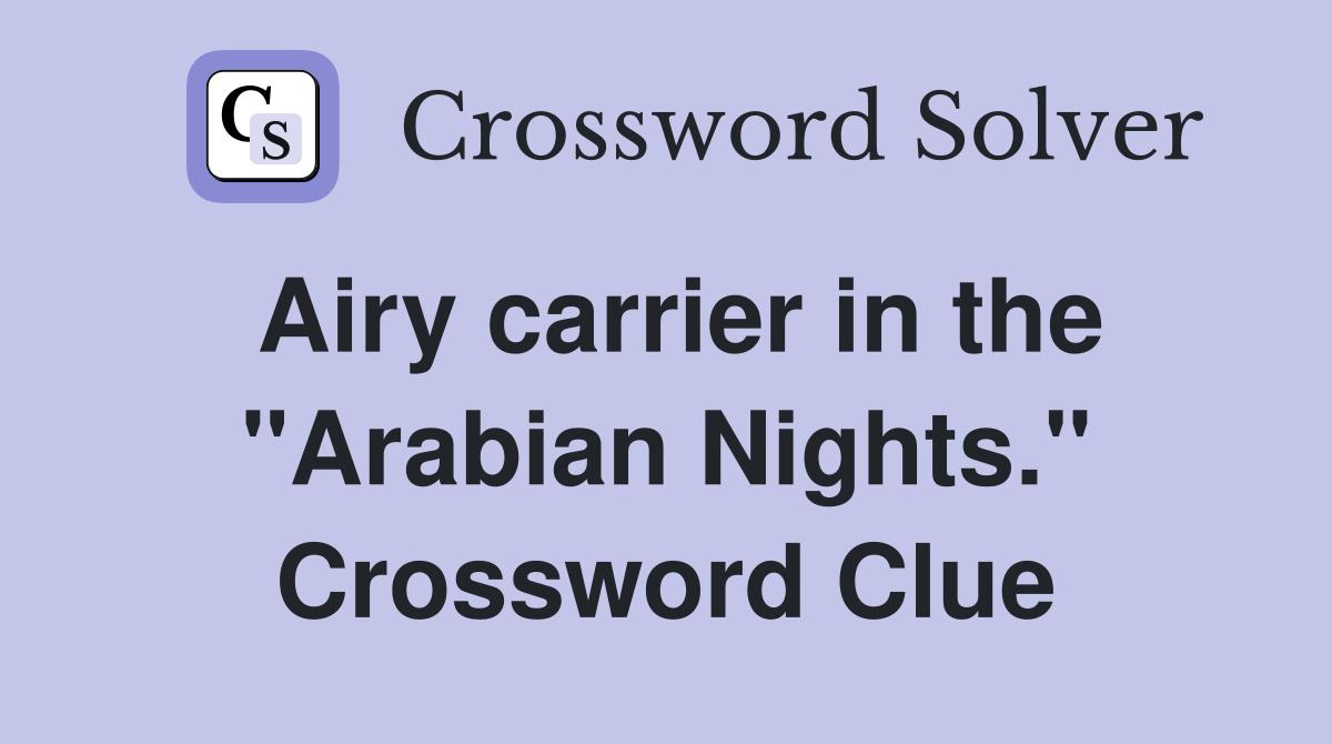 Airy carrier in the "Arabian Nights." Crossword Clue