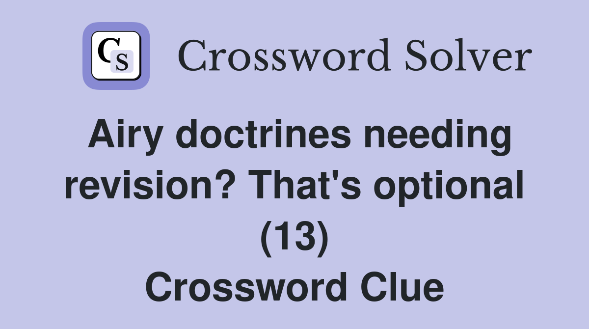 Airy doctrines needing revision? That's optional (13) Crossword Clue