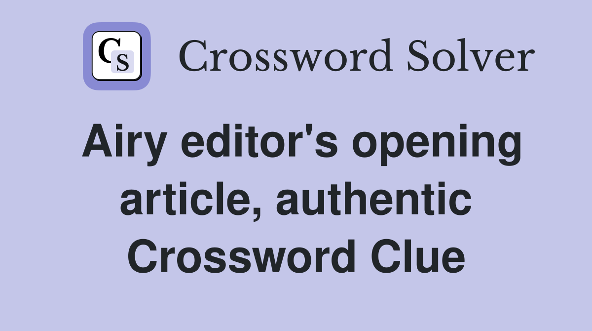 Airy editor's opening article, authentic Crossword Clue