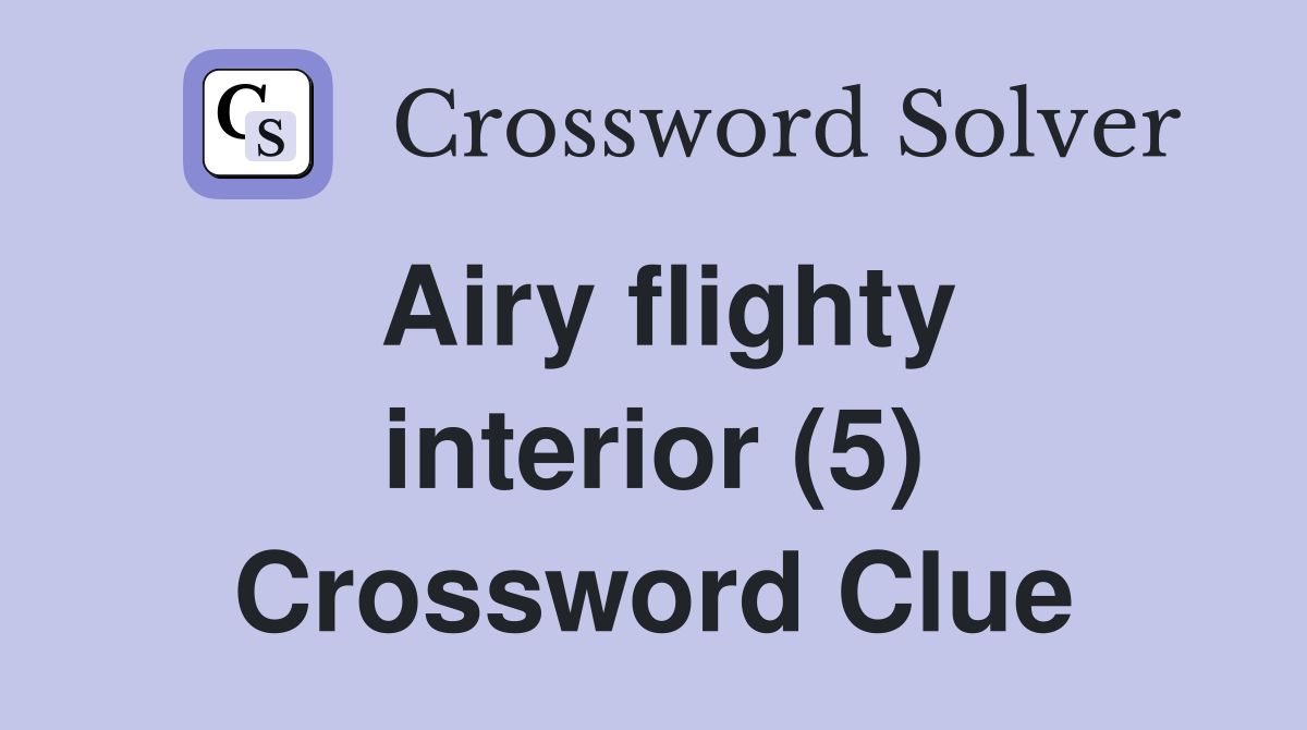 Airy flighty interior (5) Crossword Clue
