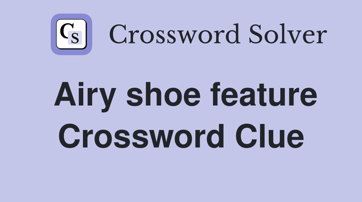 Airy shoe feature Crossword Clue