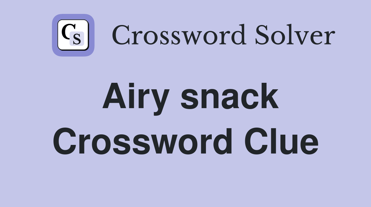 Airy snack Crossword Clue