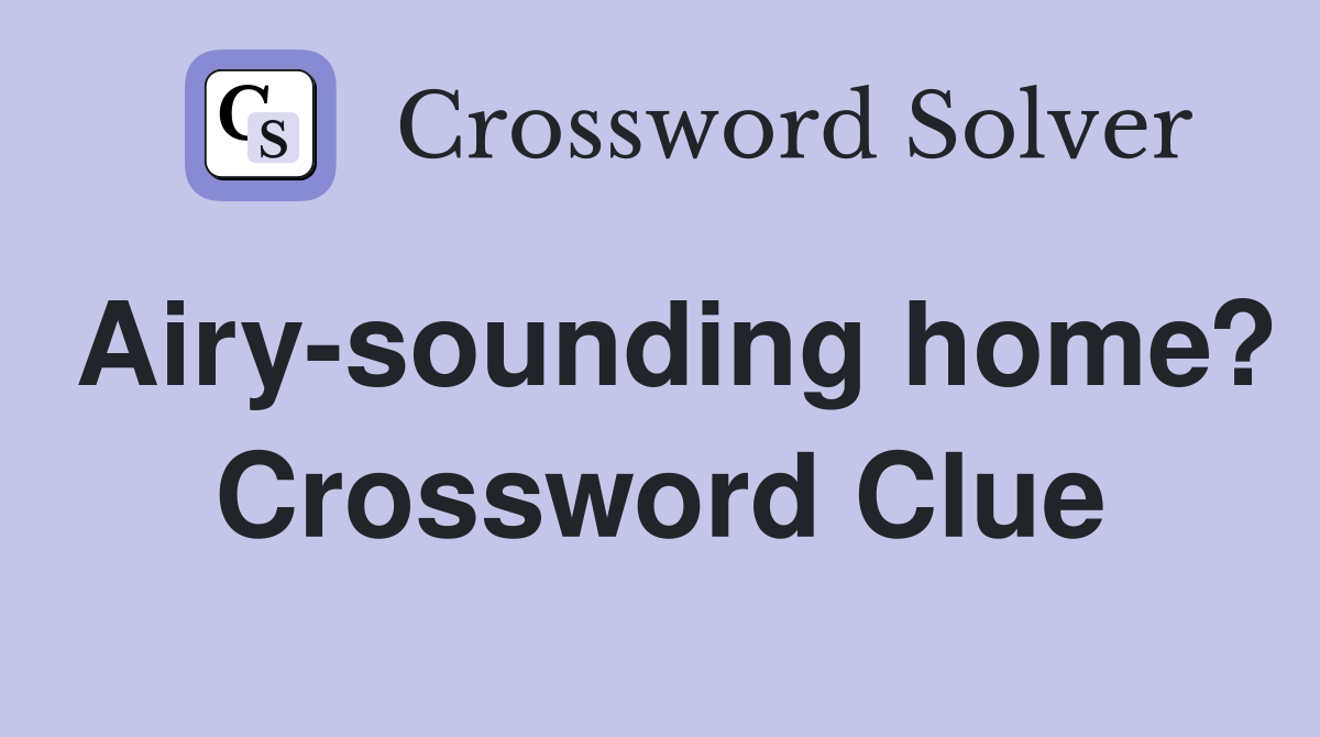 Airy-sounding home? Crossword Clue