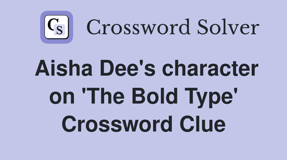 Aisha Dee's character on 'The Bold Type' Crossword Clue
