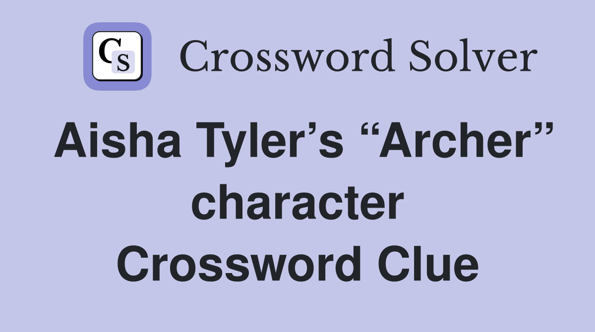 Aisha Tyler’s “Archer” character Crossword Clue